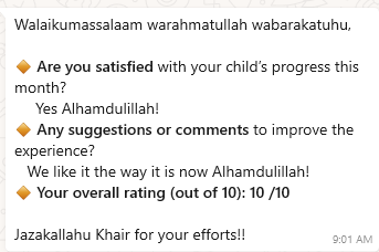 Parent's message: Are you satisfied with your child's progress this month? Yes Alhamdulillah! Any suggestions? We like it the way it is now Alhamdulillah! Overall rating: 10/10. Jazakallahu Khair for your efforts!